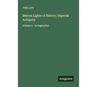 Beacon Lights of History; Imperial Antiquity: Volume 4 - in large print