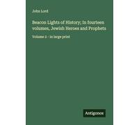 Beacon Lights of History; In fourteen volumes, Jewish Heroes and Prophets: Volume 2 - in large print