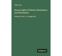 Beacon Lights of History: Renaissance and Reformation: Volume 3, Part 2 - in large print