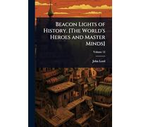 Beacon Lights of History. [The World's Heroes and Master Minds]