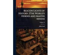 Beacon Lights of History. [The World's Heroes and Master Minds]