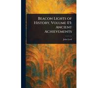 Beacon Lights of History, Volume 03: Ancient Achievements