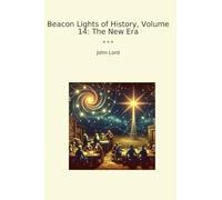 Beacon Lights of History, Volume 14: The New Era (Classic Books)