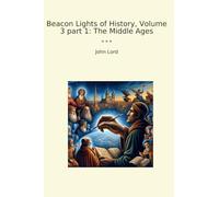 Beacon Lights of History, Volume 3 part 1: The Middle Ages (Classic Books)