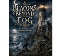 Beacons Beyond The Fog: A Spooky Lighthouse Coloring Book For Adults