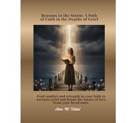 Beacons in the Storm: A Path of Faith in the Depths of Grief: Find comfort and strength in your faith to navigate grief and honor the legacy of love from your loved ones.