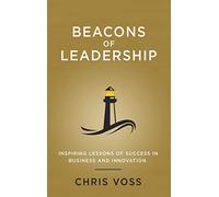 Beacons of Leadership: Inspiring Lessons of Success in Business and Innovation
