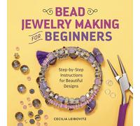 Bead Jewelry Making for Beginners: Step-by-Step Instructions for Beautiful Designs