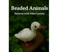 Beaded Animals Patterns: Adorable 3D Beaded Animal Patterns with Step-by-Step Guides and Video Lessons (3D Beading Miniatures)
