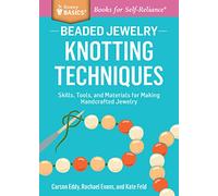 Beaded Jewelry: Knotting Techniques: Skills, Tools, and Materials for Making Handcrafted Jewelry. A Storey BASICS® Title