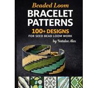 Beaded Loom Bracelet Patterns: 300+ Seed Bead Designs for Loom Weaving: Modern Cuff, Pixel & Geometric Charts for Beginners and Advanced Beaders: 4 (Loom beading patterns)