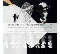 Beaded Portrait Embroidery: Step-by-Step Guide to Creating Black & White Portrait for Applique: Elevate Your Wardrobe with Easy-to-Follow Beading Techniques