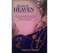 Beads of Heaven: The Complete Rosary Companion: A Devotional, Scriptural, and Practical Guide to Praying All 20 Mysteries and Growing Deeper in ... Nine-Day Devotional and Prayer to Saints.)