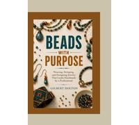Beads With Purpose: Weaving, Stringing, and Designing Jewelry That Looks Handmade by a Professional