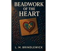 Beadwork of the Heart: An Indigiqueer Two-Spirit Romance of Homecoming, Healing, and Chosen Family