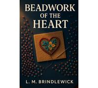Beadwork of the Heart: An Indigiqueer Two-Spirit Romance of Homecoming, Healing, and Chosen Family