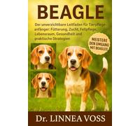 BEAGLE: Der unverzichtbare Leitfaden für Tierpflegeanfänger: Fütterung, Zucht, Fellpflege, Lebensraum, Gesundheit und praktische Strategien