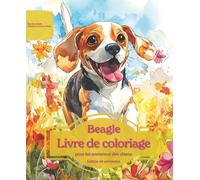 Beagle: Livre de coloriage pour les amoureux des chiens - Édition de printemps (Nos chiens adorés)