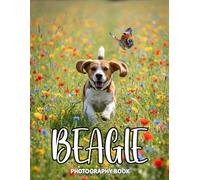 Beagle Photography Book: A Heartwarming Collection of Real Life Beagle Moments and Captivating Portraits