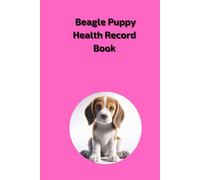 Beagle Puppy Health Record Book: Medical Log Book for Female Dog, Vaccination and Vet Visit Tracker, 101 Pages, Pink Cover Design