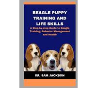 Beagle Puppy Training and Life Skills: A Step-by-step Guide to Beagle Training, Behavior Management and Health (The Surprising Truths About Your Pets-Everything You Need to Know in Detail)