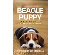 Beagle Puppy Training Guide: All About Beagle Dogs: How To Use Positive Reinforcement Methods for House & Potty Training, Socialization, Scent Work & ... Yorkies, Golden Retrievers, Bulldogs & More)