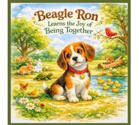 Beagle Ron Learns the Joy of Being Together: A Gentle Story About Friendship, Belonging, and Emotional Growth for Preschool Children