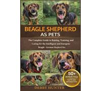 BEAGLE SHEPHERD AS PETS: The Complete Guide to Raising, Training, and Caring for the Intelligent and Energetic Beagle-German Shepherd Mix