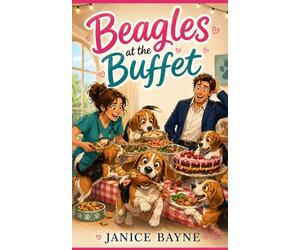 Beagles at the Buffet: A romantic comedy about love, luck, and twenty dogs with no self-control