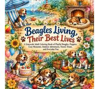 Beagles Living Their Best Lives: A Grayscale Adult Coloring Book of Playful Beagles, Puppies, Cozy Moments, Outdoor Adventures, Travel, Treats, and ... Fun (Precious Pets Grayscale Coloring Books)
