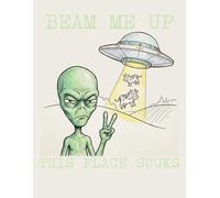 Beam Me Up This Place Sucks Grumpy Alien Notebook: A Funny Space Humor Journal for Students, Gamers, UFO Fans, and Sarcastic Thinkers - College Ruled, 100 Pages, 8.5 x 11