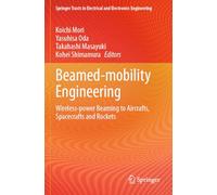 Beamed-mobility Engineering: Wireless-power Beaming to Aircrafts, Spacecrafts and Rockets (Springer Tracts in Electrical and Electronics Engineering)