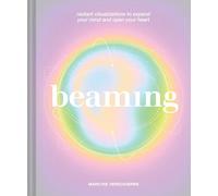 Beaming: Radiant Visualizations and Meditations to Expand Your Mind and Open Your Heart