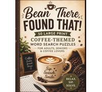 Bean There, Found That: 50 Large Print Coffee-Themed Word Search Puzzles for Adults, Seniors & Coffee Lovers