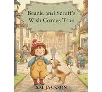 Beanie and Scruff’s Wish Comes True: A Feel-Good Picture Book for Kids Ages 3-6 About Friendship, Community, and a Little Dog Who Finds his Forever Home