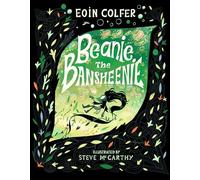 Beanie the Bansheenie: From the author of Artemis Fowl comes an award-winning re-imagining of the ancient Irish myth of the banshee, perfect for myth-loving children aged 5-7