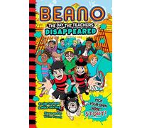 Beano The Day The Teachers Disappeared: Book 1 of the new official Beano funny illustrated children’s pick your own story series - great for kids aged ... 9 and 10! (Beano Fiction Pick Your Own Story)