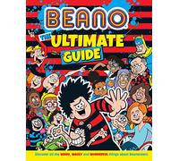 Beano The Ultimate Guide: A fully illustrated, official introduction the world of Beano. The perfect gift for Beano fans and kids aged 8, 9, 10, and 11! (Beano Non-fiction)