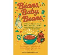 Beans, Baby, Beans: 27 Ways to Eat Beans While You Pray for a Husband and Prepare for the End Times