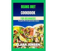 Beans diet Cookbook for Beginners: Recipes for Healthy Living