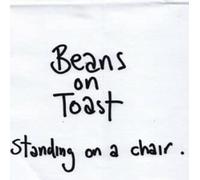 Beans On Toast - Standing On A Chair