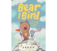 Bear and Bird: The Adventure and Other Stories: Book 3 in the internationally successful early reader series about friendship from Jarvis