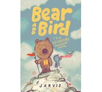 Bear and Bird: The Adventure and Other Stories: Book 3 in the internationally successful series for children aged 5-7 from Jarvis