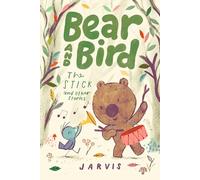 Bear and Bird: The Stick and Other Stories: Book 4 in the internationally successful series for children aged 5-7 from Jarvis (Bear and Bird, 4)