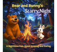 Bear and Bunny’s Starry Night: A Nighttime Tale About Helping and Caring