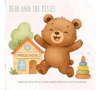 Bear and the Kisses: Helping Little Ones Understand Affection and Friendship
