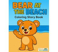 Bear At The Beach Coloring Story Book: A Cute Bear Beach Adventure Coloring Story Book for Kids Ages 2-6 (Story Coloring Books)