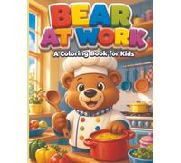 Bear At Work A Coloring Book for Kids: 30 Fun Career Adventures with Bears - Perfect for Ages 2-8 (Animal Jobs Coloring Series)
