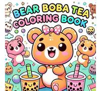Bear Boba Tea Coloring Book for Kids & Teens: 35 Super Cute Kawaii Boba Bear Designs | Fun & Easy Stress Relief Coloring Pages | Perfect Gift for Boba & Kawaii Lovers