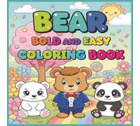 Bear Bold and Easy Coloring Book: +50 Delightful Bear Designs with Bold Outlines Simple & Stress-Free Feline Art for All Ages for Quick and Relaxing Coloring